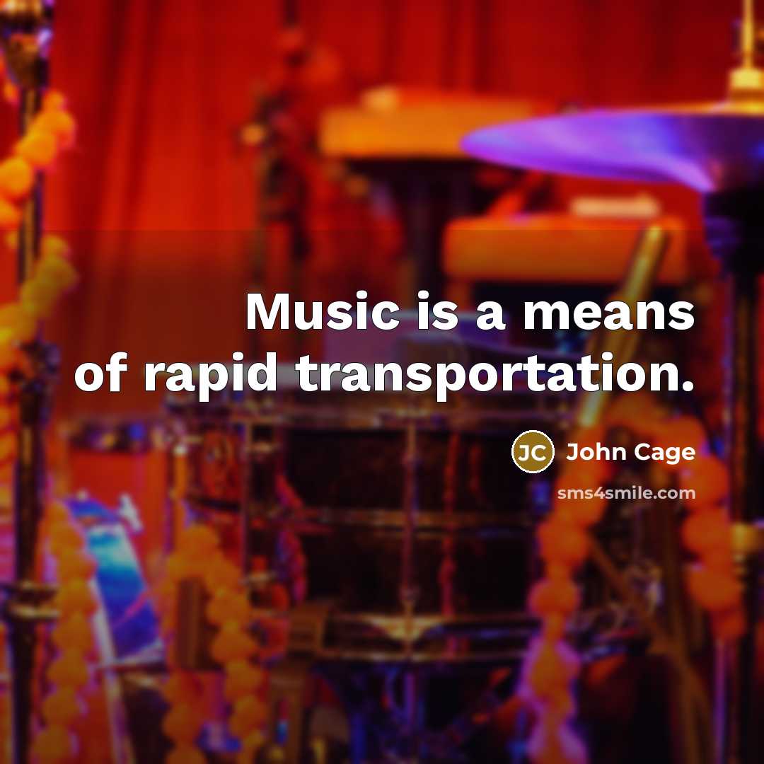 “Music is a means of rapid transportation.…” quote by John Cage