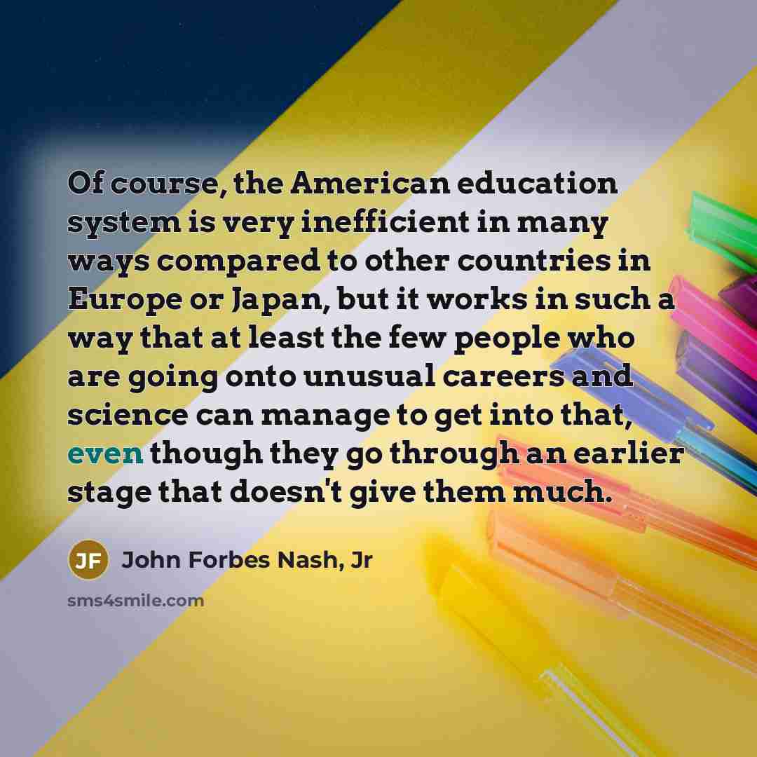 “Of course, the American education system is very inefficient in…” quote by John Forbes Nash, Jr