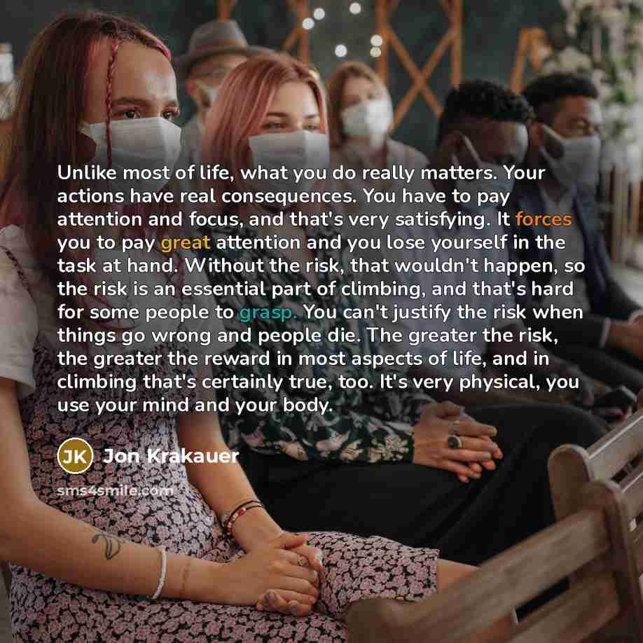 “Unlike most of life, what you do really matters. Your…” quote by Jon Krakauer