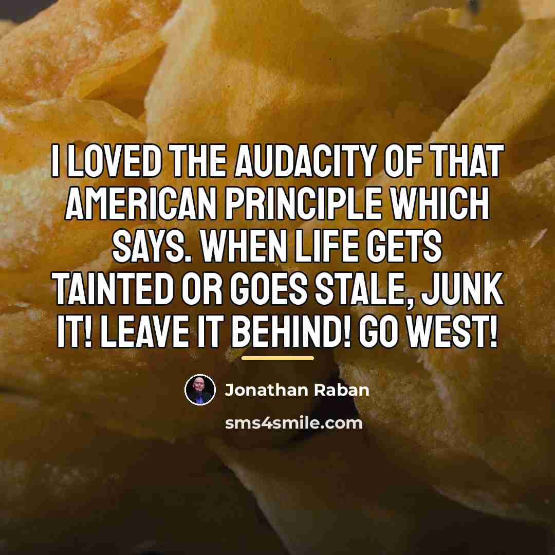 “I loved the audacity of that American principle which says.…” quote by Jonathan Raban