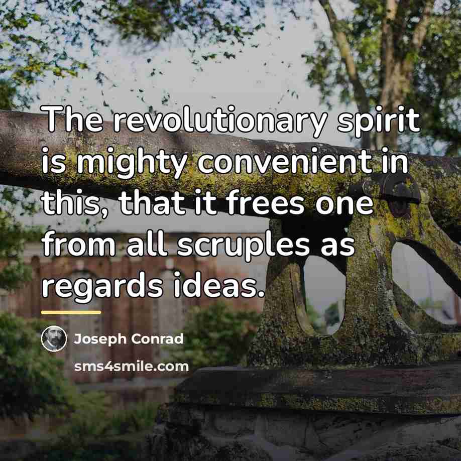 “The revolutionary spirit is mighty convenient in this, that it…” quote by Joseph Conrad