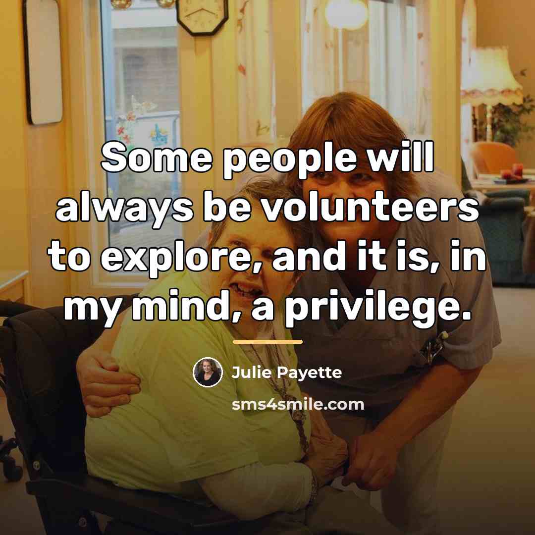 “Some people will always be volunteers to explore, and it…” quote by Julie Payette