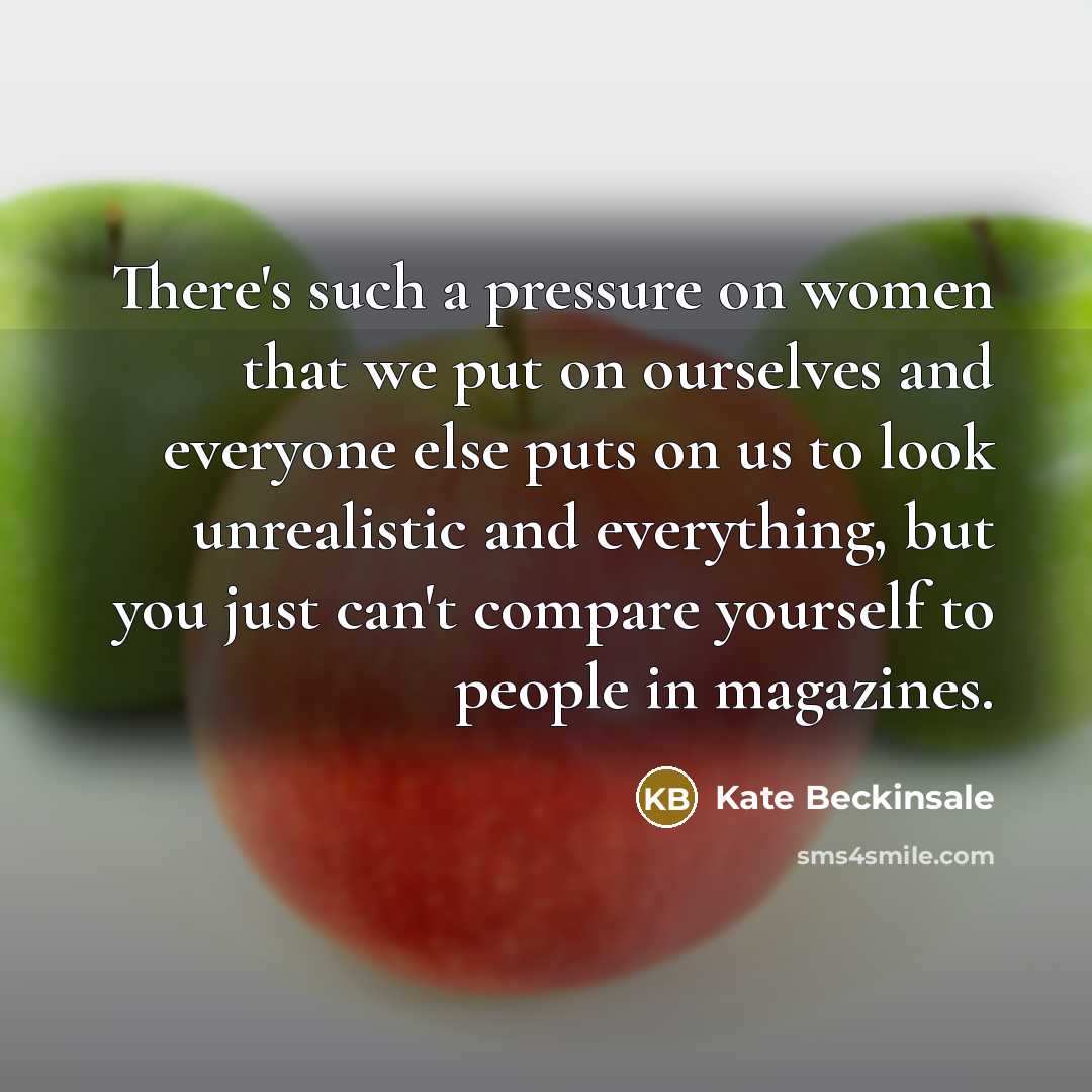 “There's such a pressure on women that we put on…” quote by Kate Beckinsale