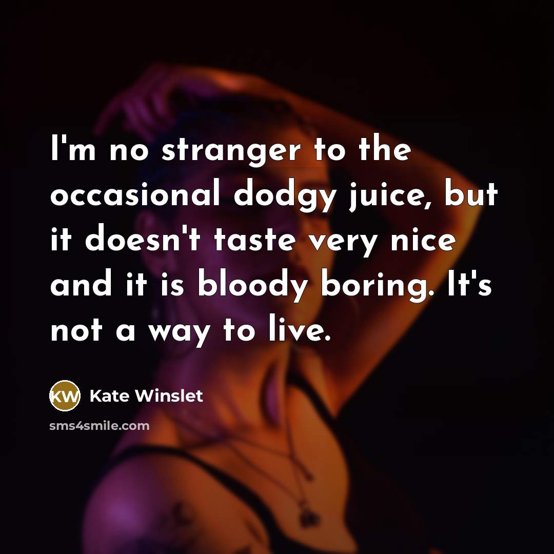 “I'm no stranger to the occasional dodgy juice, but it…” quote by Kate Winslet