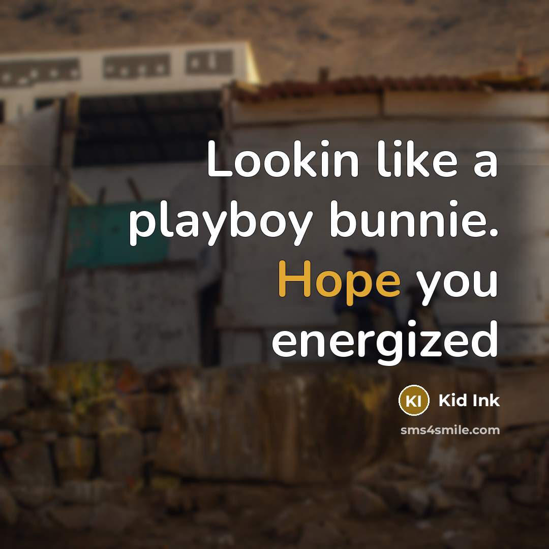 “Lookin like a playboy bunnie. Hope you energized…” quote by Kid Ink