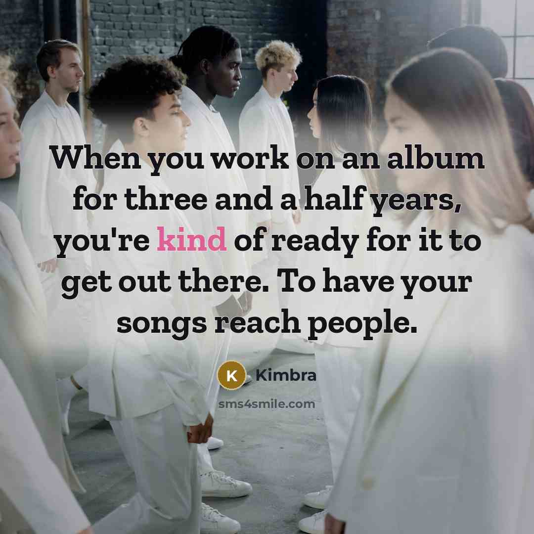 “When you work on an album for three and a…” quote by Kimbra