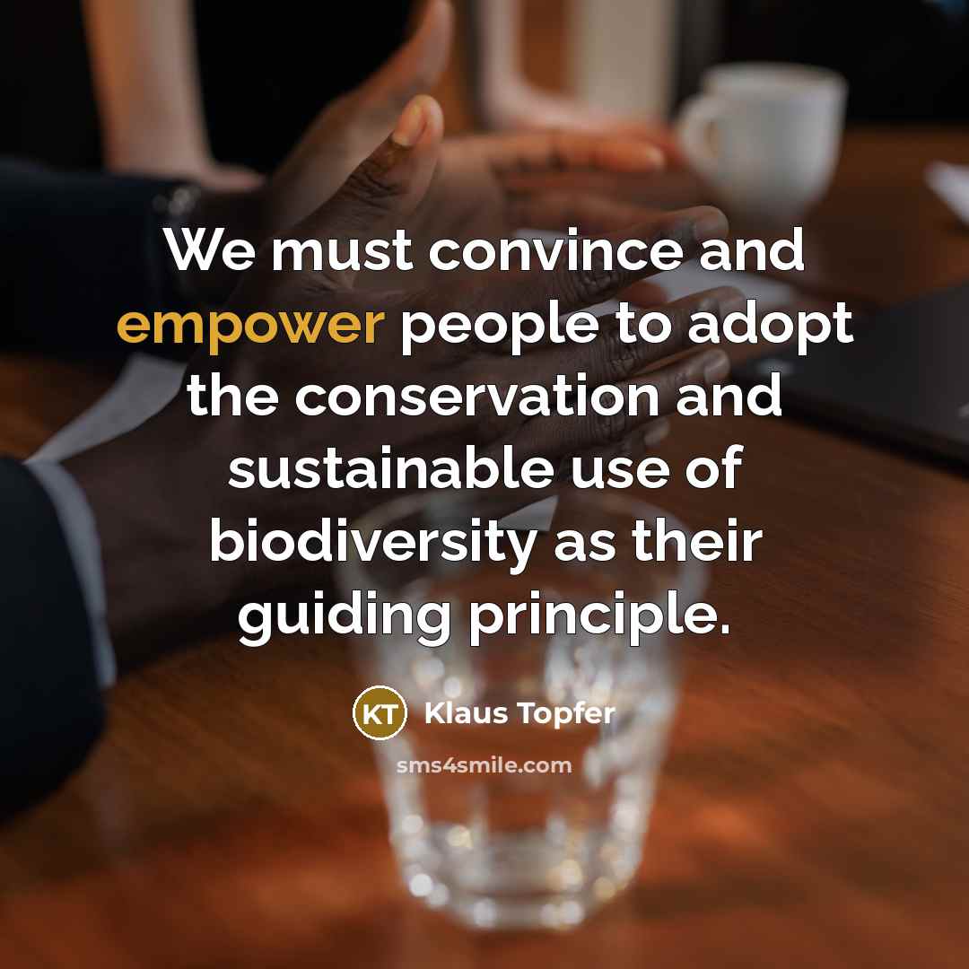 “We must convince and empower people to adopt the conservation…” quote by Klaus Topfer