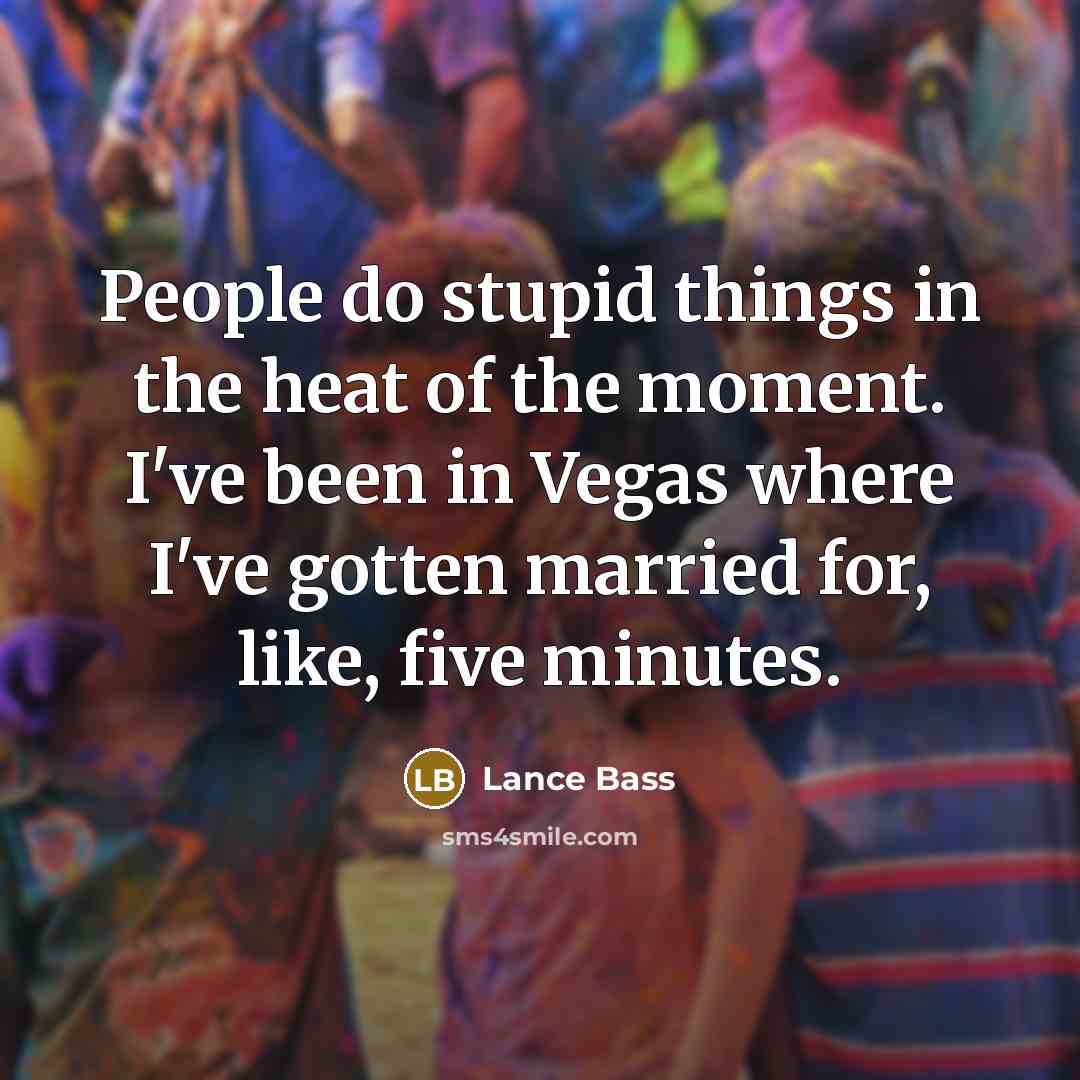 “People do stupid things in the heat of the moment.…” quote by Lance Bass