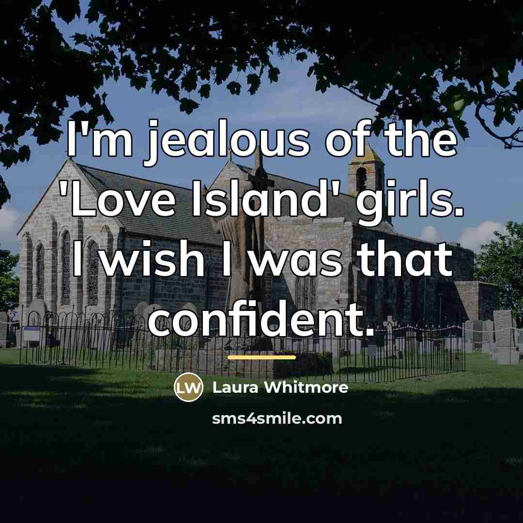 “I'm jealous of the 'Love Island' girls. I wish I…” quote by Laura Whitmore