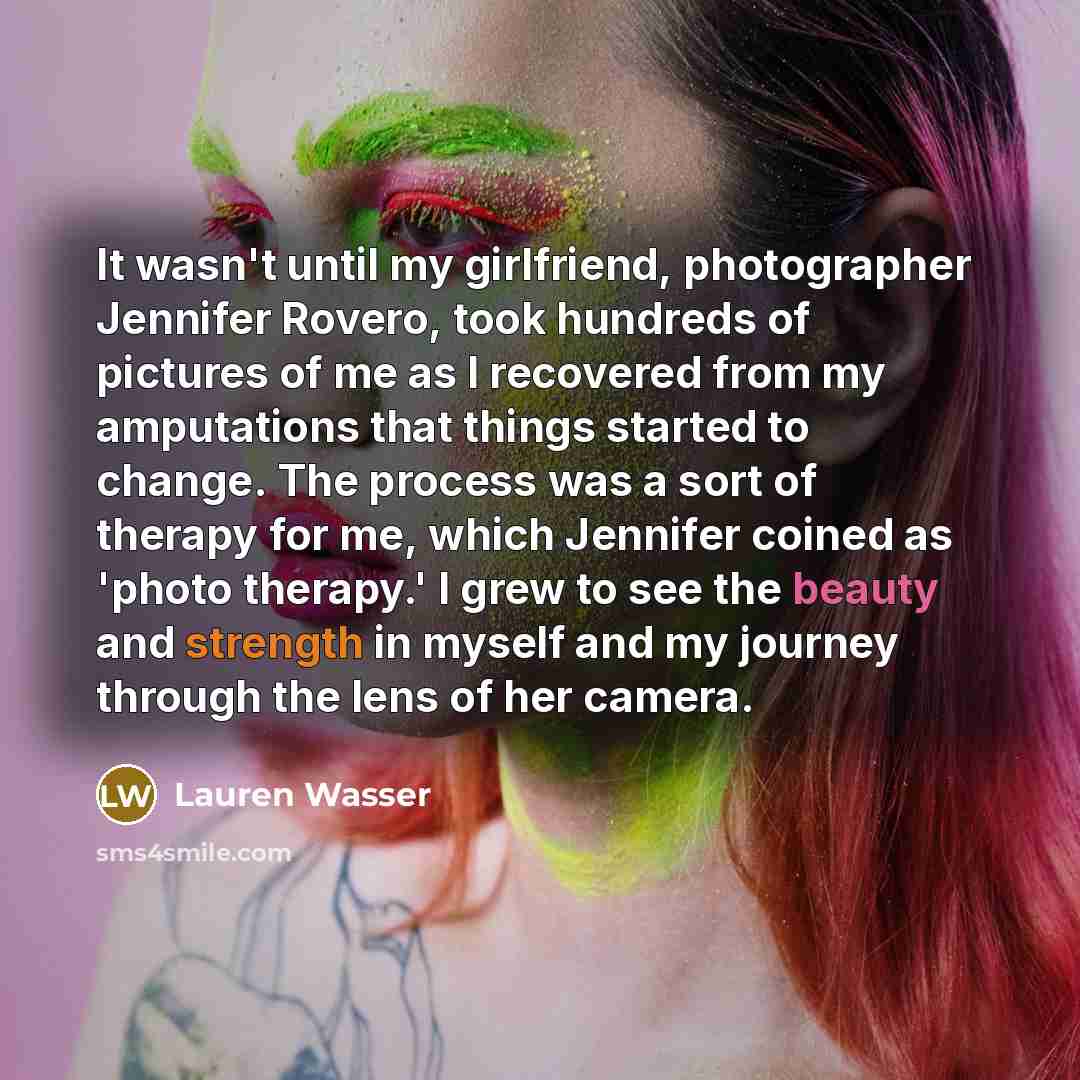 “It wasn't until my girlfriend, photographer Jennifer Rovero, took hundreds…” quote by Lauren Wasser