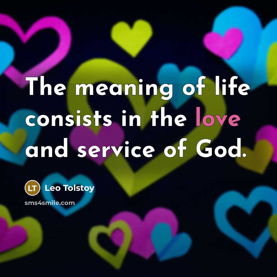 “The meaning of life consists in the love and service…” quote by Leo Tolstoy