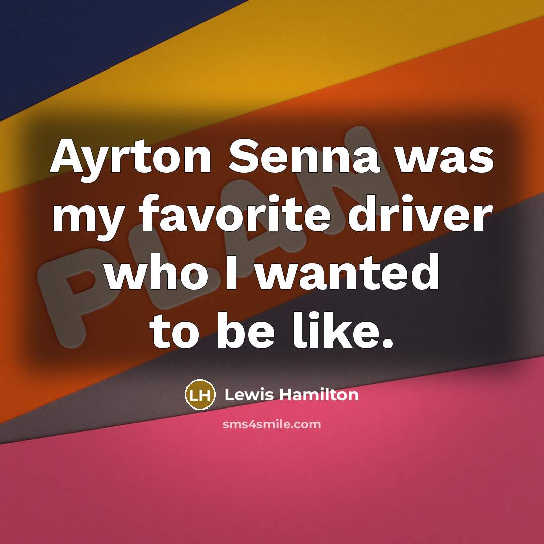“Ayrton Senna was my favorite driver who I wanted to…” quote by Lewis Hamilton