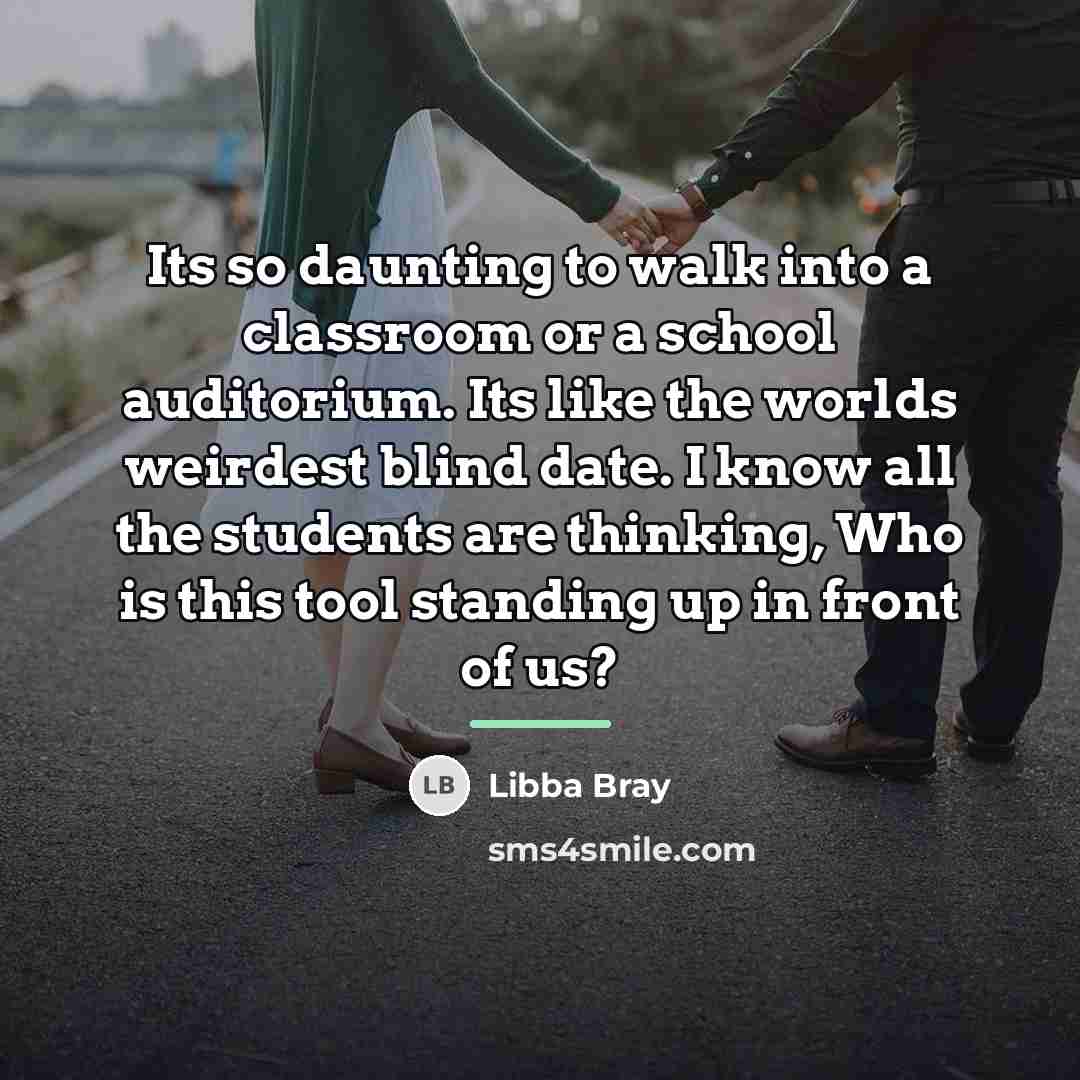 “Its so daunting to walk into a classroom or a…” quote by Libba Bray