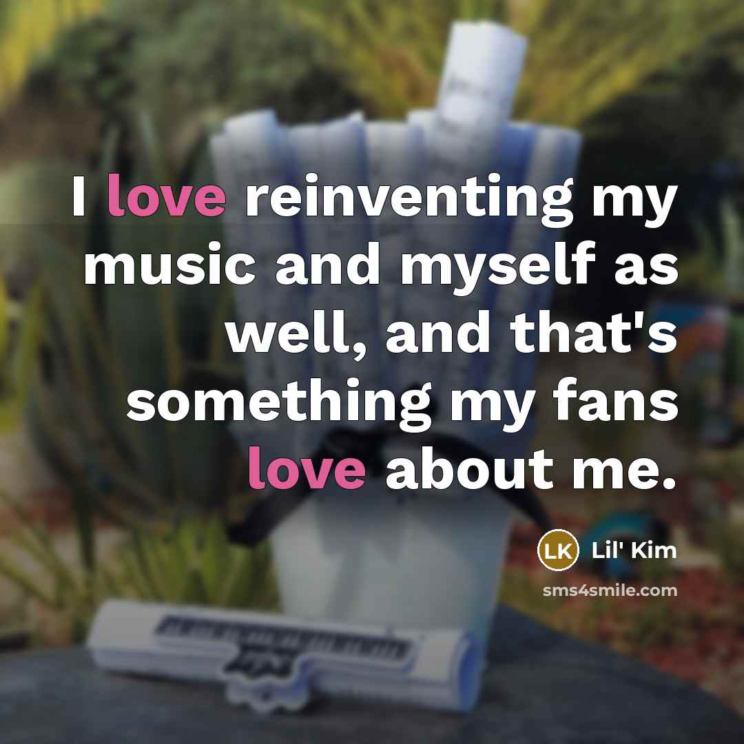 “I love reinventing my music and myself as well, and…” quote by Lil' Kim