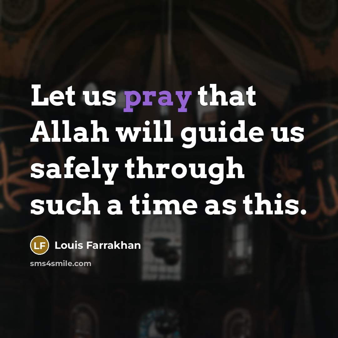 “Let us pray that Allah will guide us safely through…” quote by Louis Farrakhan