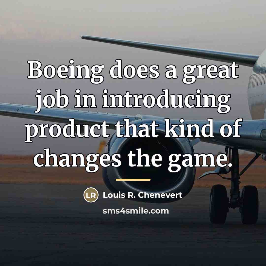 “Boeing does a great job in introducing product that kind…” quote by Louis R. Chenevert