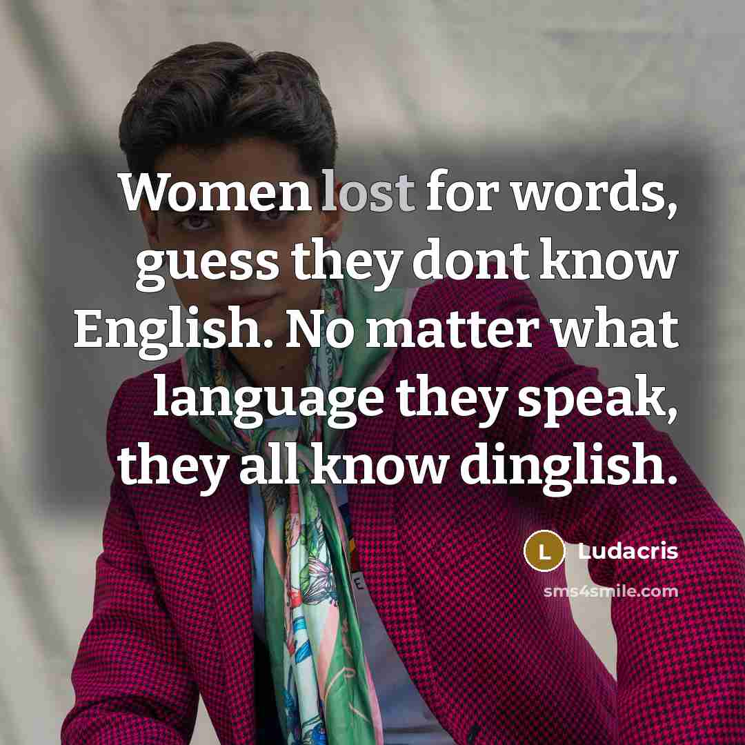 “Women lost for words, guess they dont know English. No…” quote by Ludacris