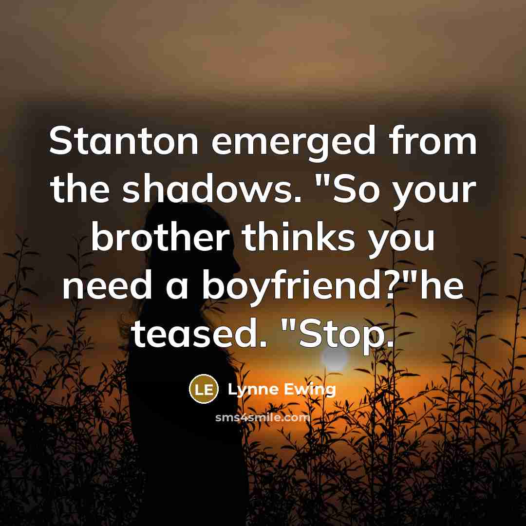 “Stanton emerged from the shadows. "So your brother thinks you…” quote by Lynne Ewing