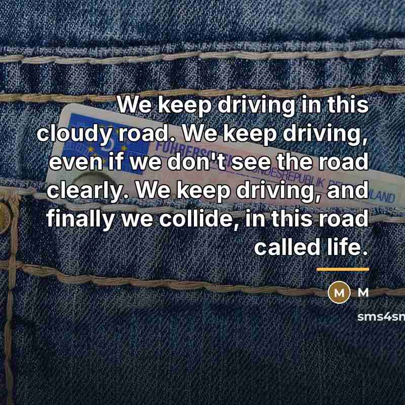 “We keep driving in this cloudy road. We keep driving,…” quote by M