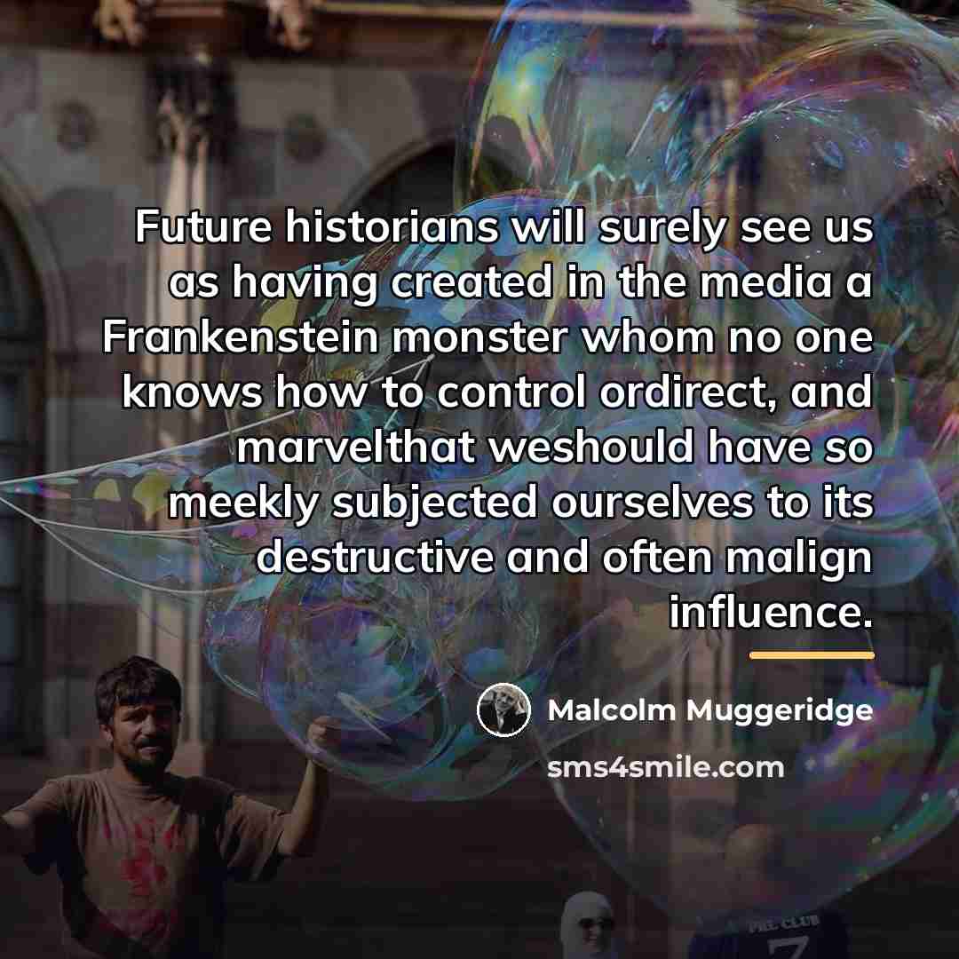 “Future historians will surely see us as having created in…” quote by Malcolm Muggeridge