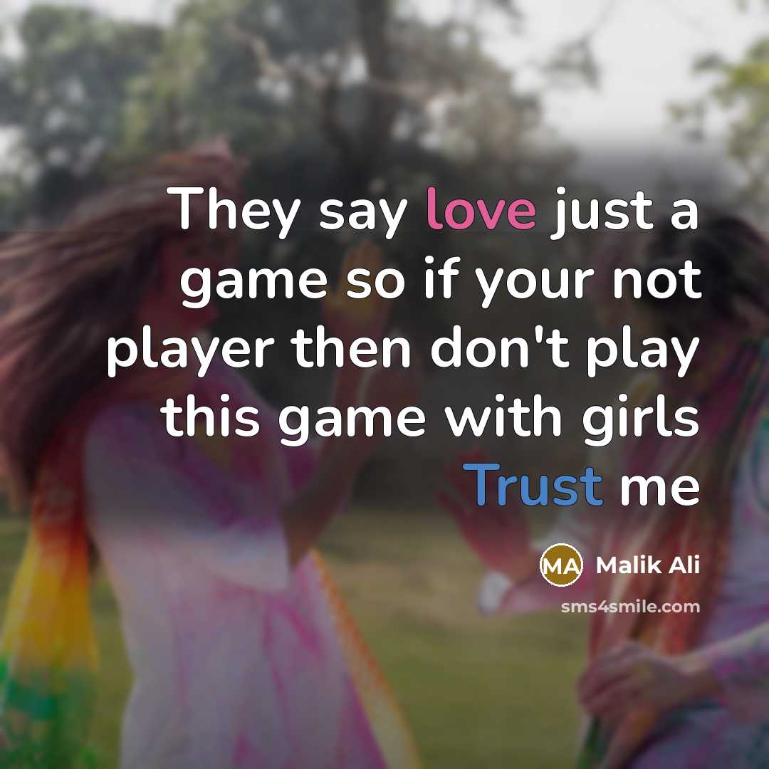 “They say love just a game so if your not player then don't play this game with girls Trust me” quote by Malik Ali