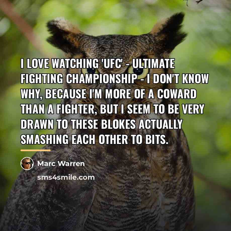 “I love watching 'UFC' - Ultimate Fighting Championship - I…” quote by Marc Warren