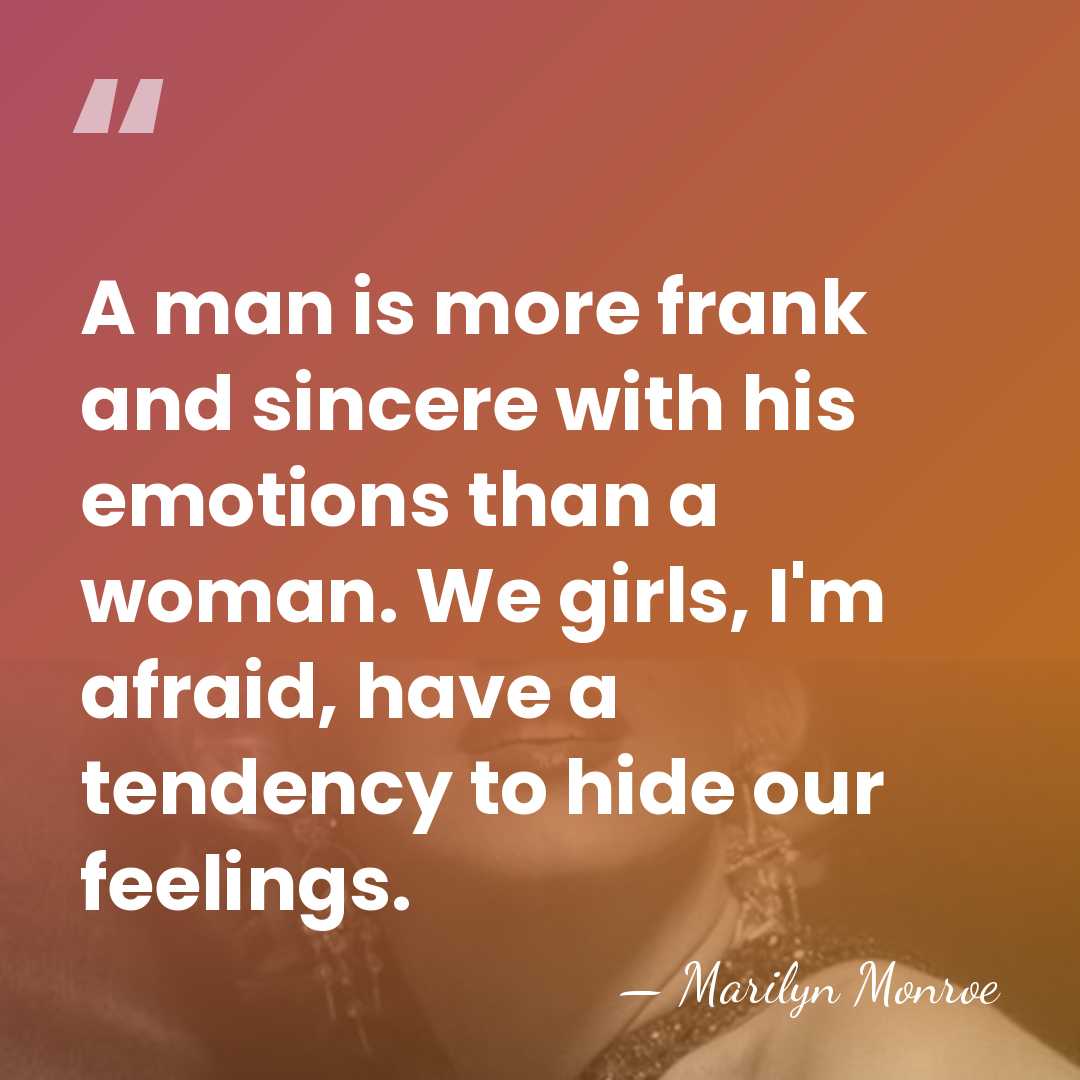 A man is more frank and sincere with his emotions than a&hellip; - Marilyn Monroe