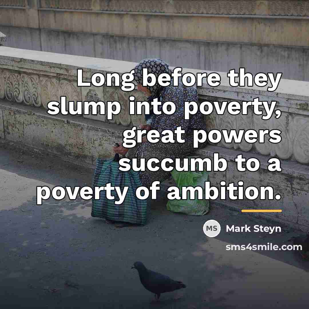 “Long before they slump into poverty, great powers succumb to…” quote by Mark Steyn