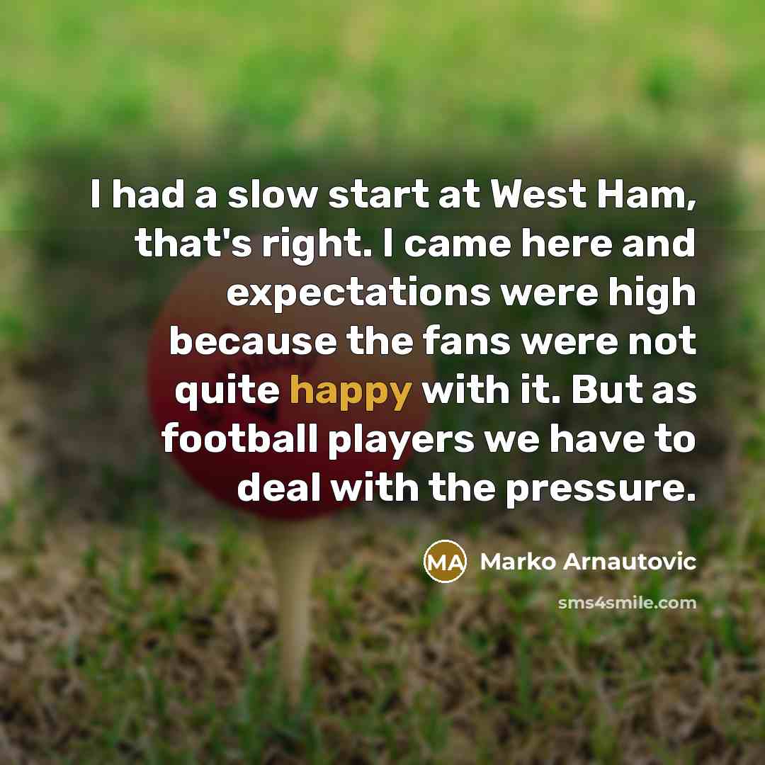 “I had a slow start at West Ham, that's right.…” quote by Marko Arnautovic