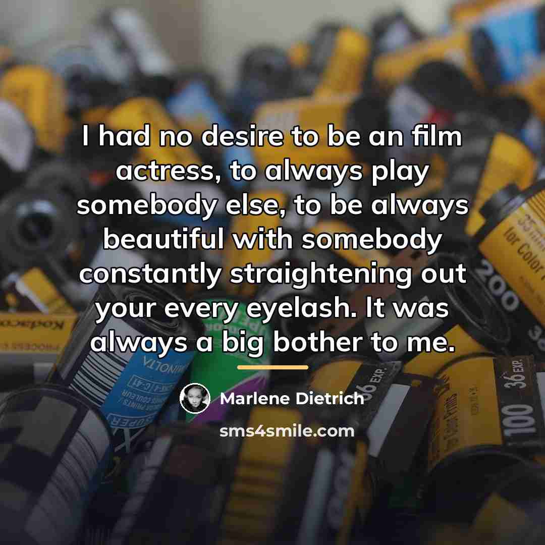 “I had no desire to be an film actress, to…” quote by Marlene Dietrich