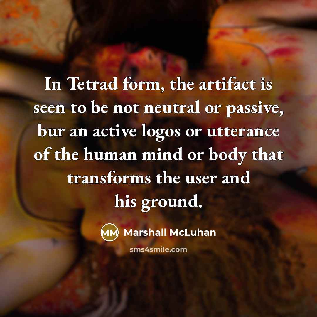 “In Tetrad form, the artifact is seen to be not…” quote by Marshall McLuhan
