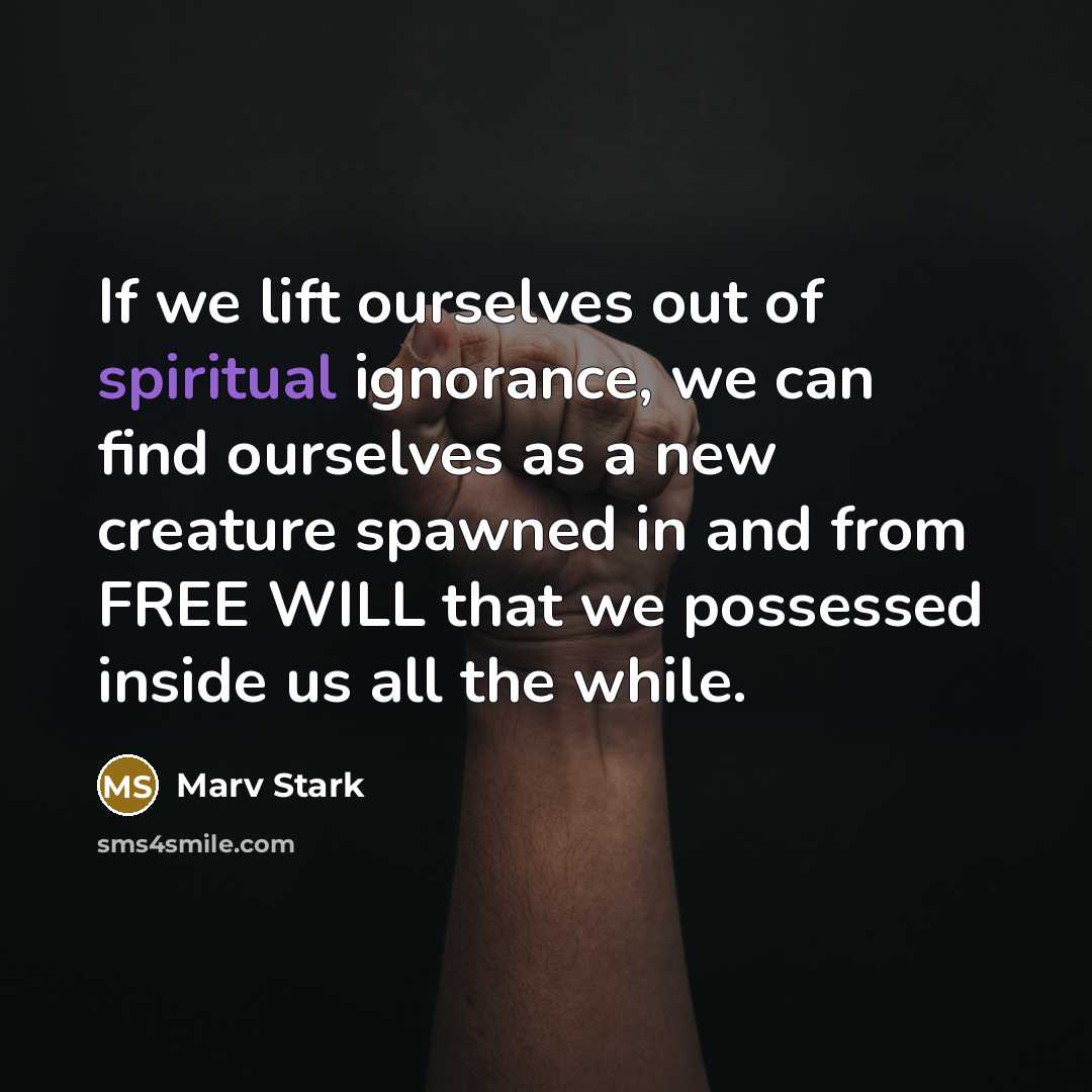 “If we lift ourselves out of spiritual ignorance, we can…” quote by Marv Stark