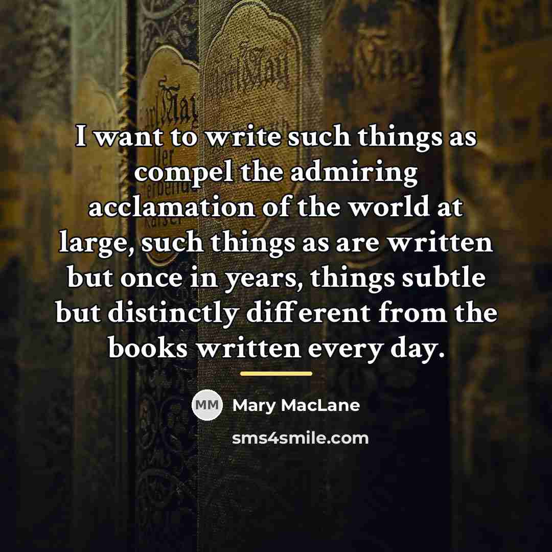 “I want to write such things as compel the admiring…” quote by Mary MacLane