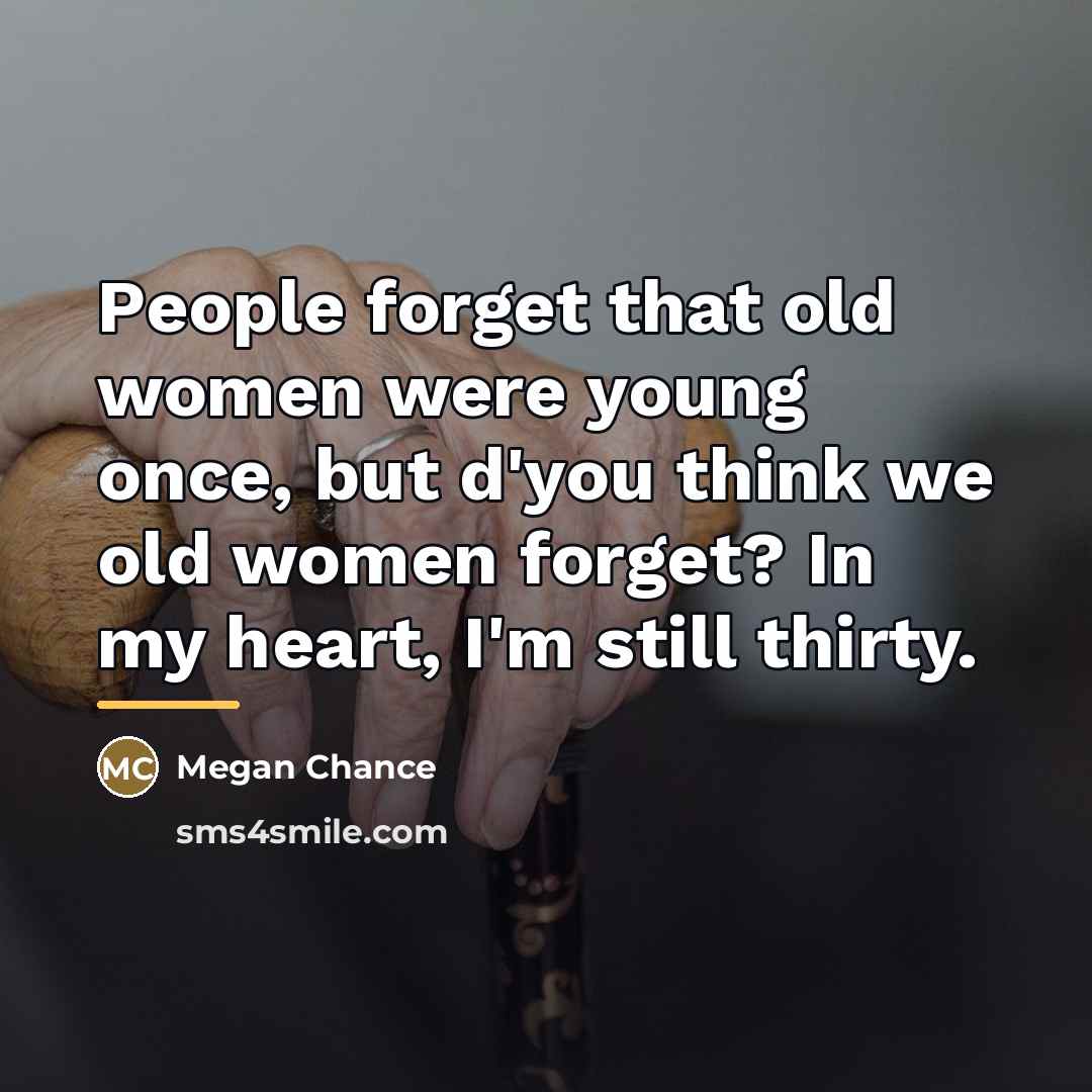 “People forget that old women were young once, but d'you…” quote by Megan Chance