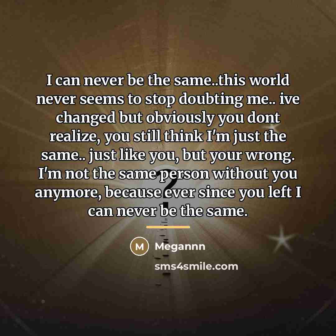 “I can never be the same..this world never seems to…” quote by Megannn