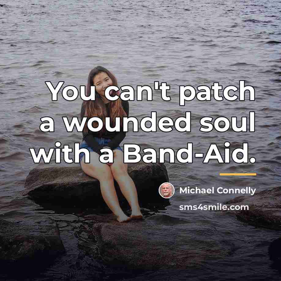 “You can't patch a wounded soul with a Band-Aid.…” quote by Michael Connelly