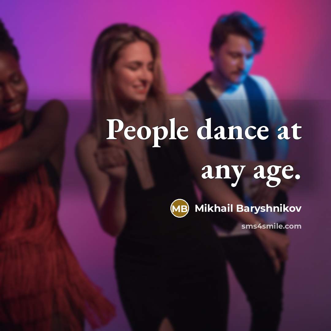“People dance at any age.…” quote by Mikhail Baryshnikov