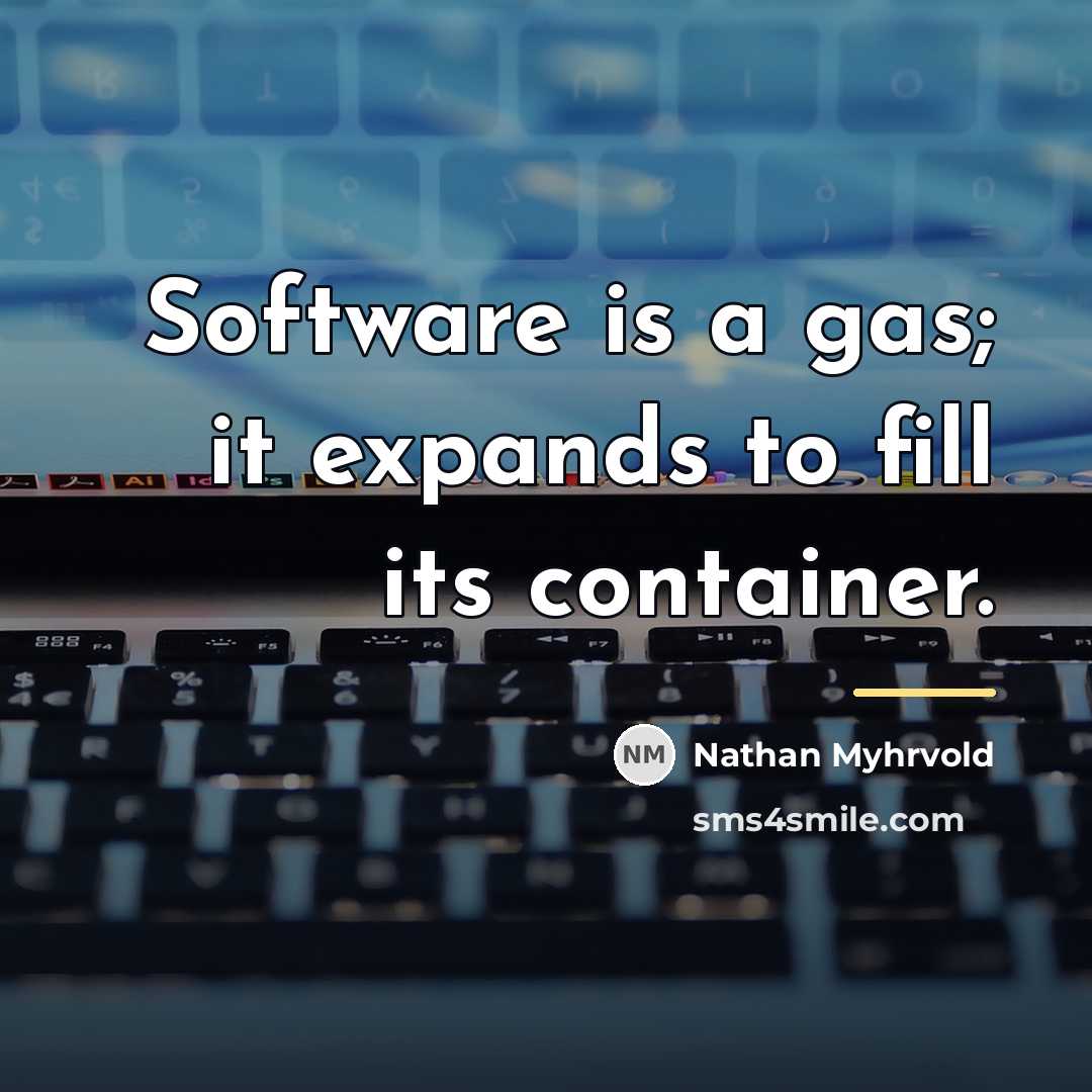 “Software is a gas; it expands to fill its container.…” quote by Nathan Myhrvold