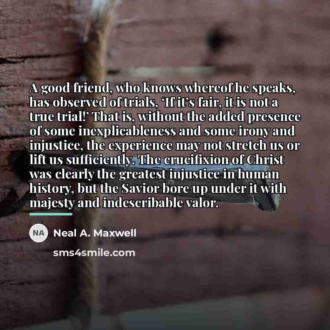 “A good friend, who knows whereof he speaks, has observed…” quote by Neal A. Maxwell