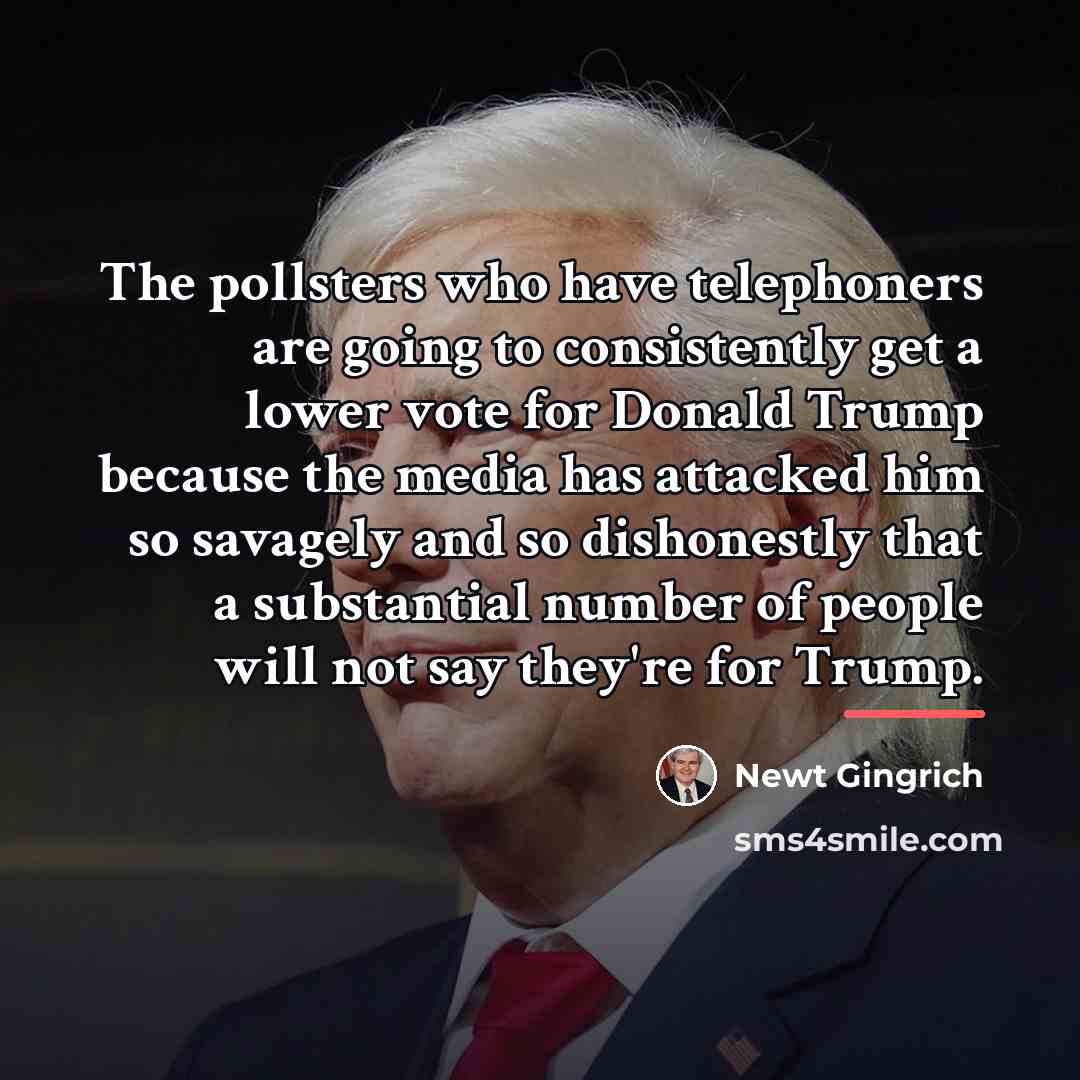 “The pollsters who have telephoners are going to consistently get…” quote by Newt Gingrich