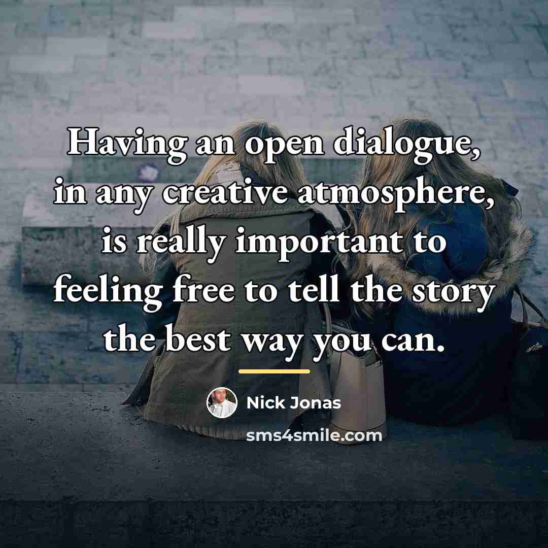 “Having an open dialogue, in any creative atmosphere, is really…” quote by Nick Jonas