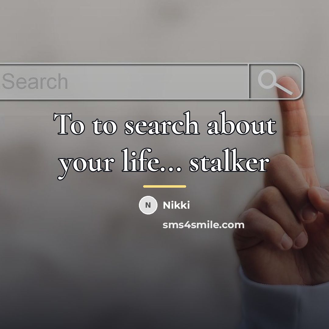 “To to search about your life... stalker…” quote by Nikki