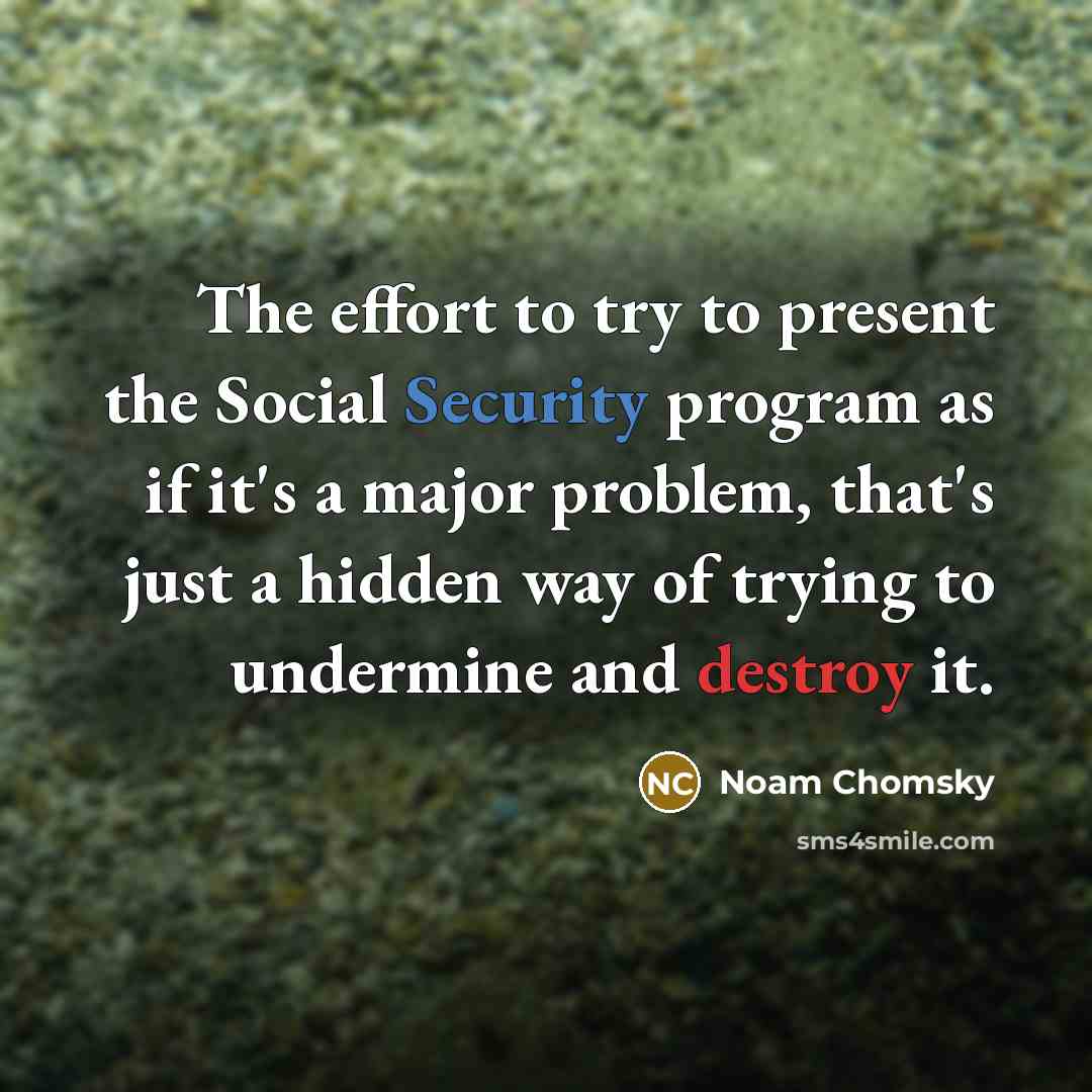 “The effort to try to present the Social Security program…” quote by Noam Chomsky