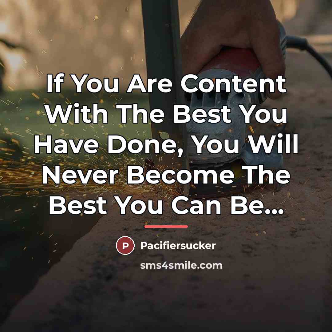 “If You Are Content With The Best You Have Done,…” quote by Pacifiersucker