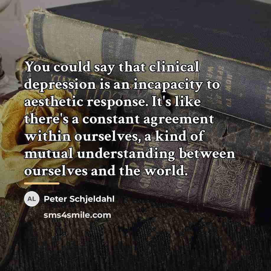 “You could say that clinical depression is an incapacity to…” quote by Peter Schjeldahl