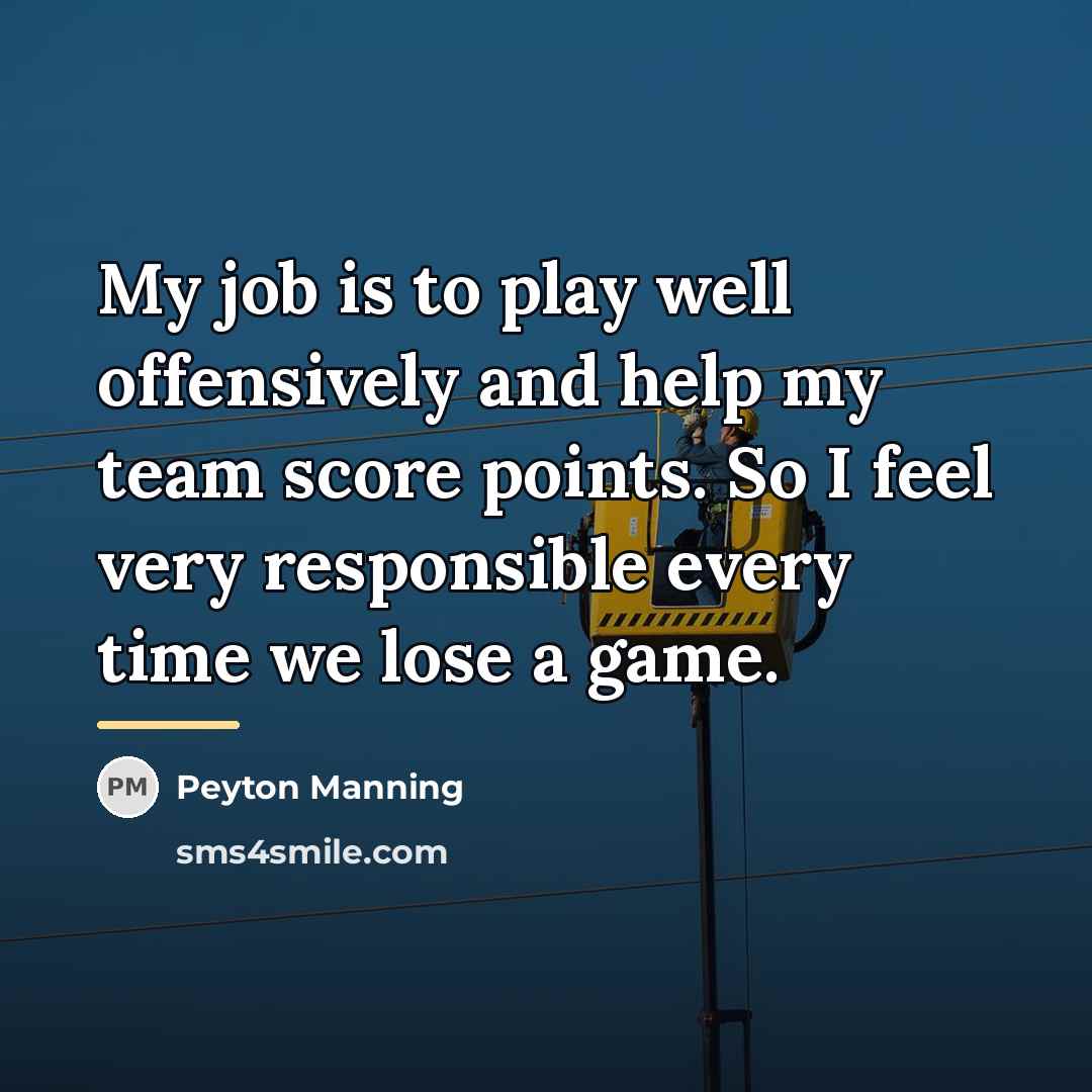 “My job is to play well offensively and help my…” quote by Peyton Manning