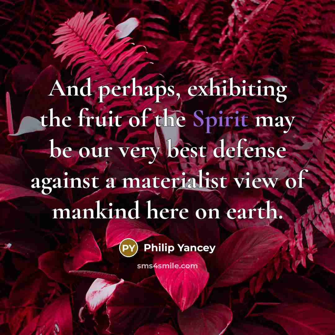 “And perhaps, exhibiting the fruit of the Spirit may be…” quote by Philip Yancey