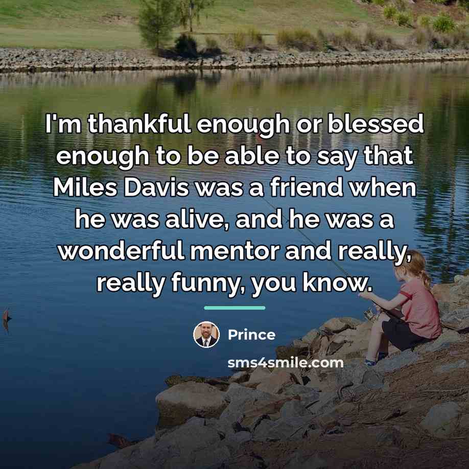 “I'm thankful enough or blessed enough to be able to…” quote by Prince