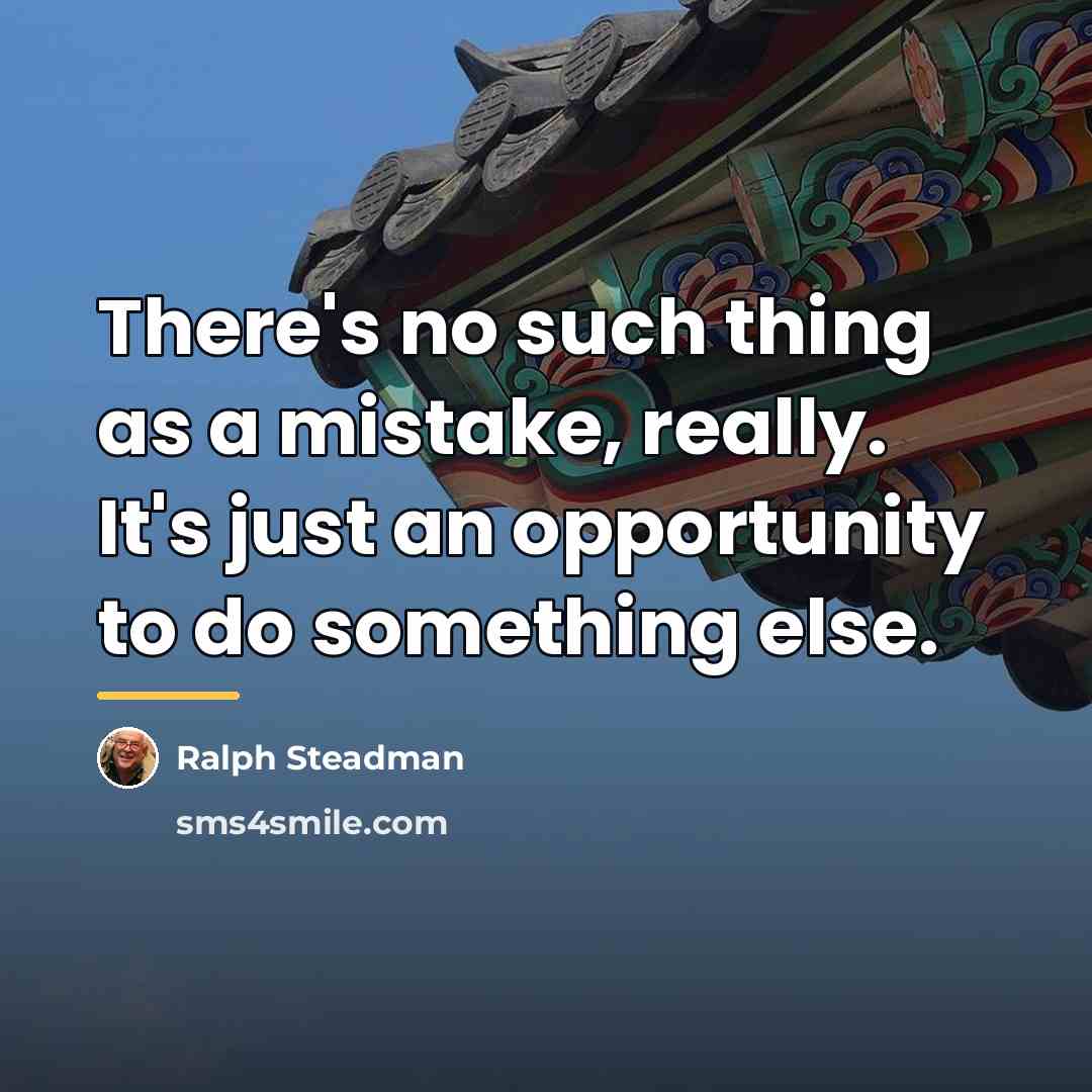 “There's no such thing as a mistake, really. It's just…” quote by Ralph Steadman