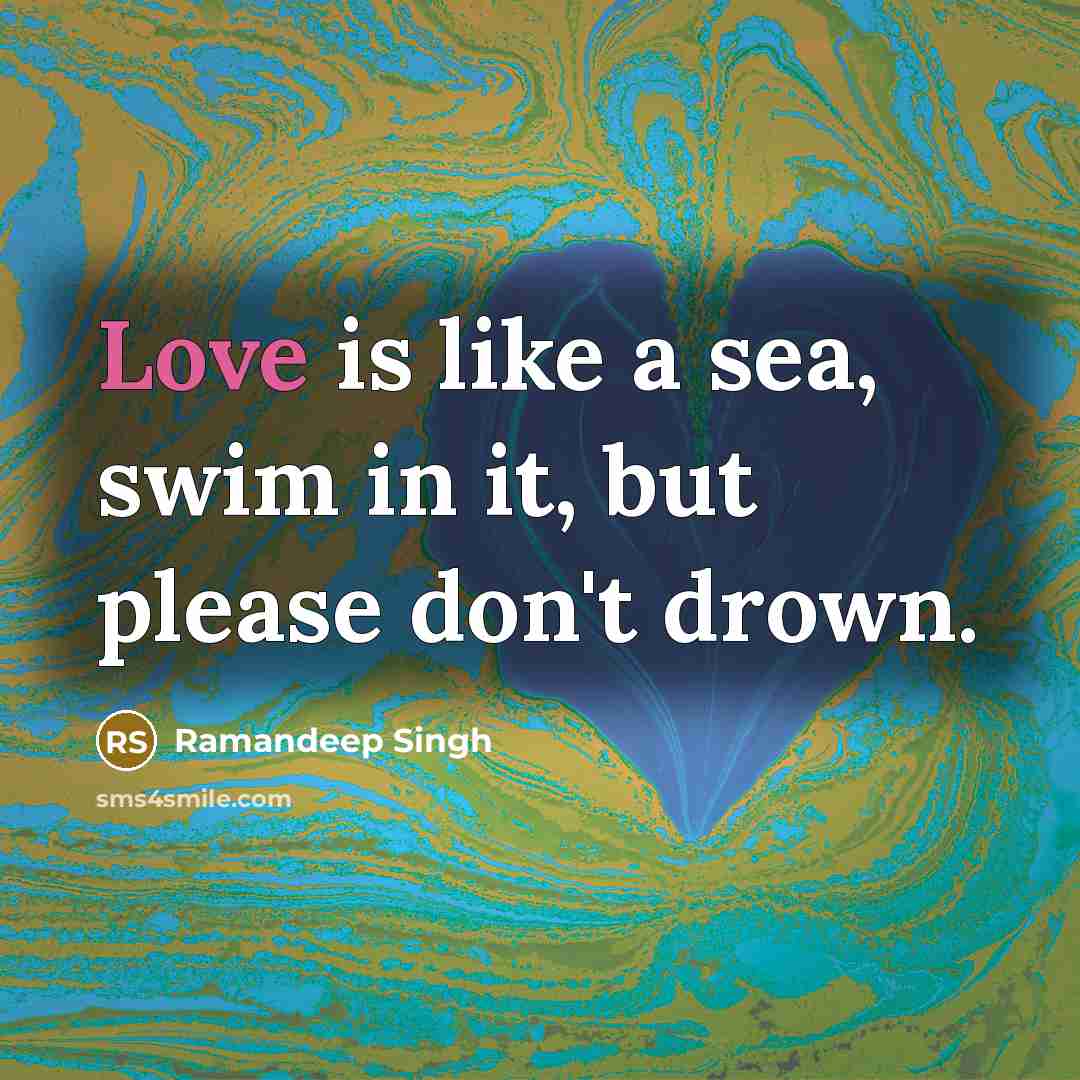 “Love is like a sea, swim in it, but please…” quote by Ramandeep Singh